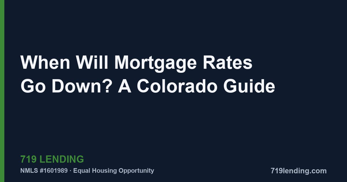 When Will Mortgage Rates Go Down? A Colorado Guide