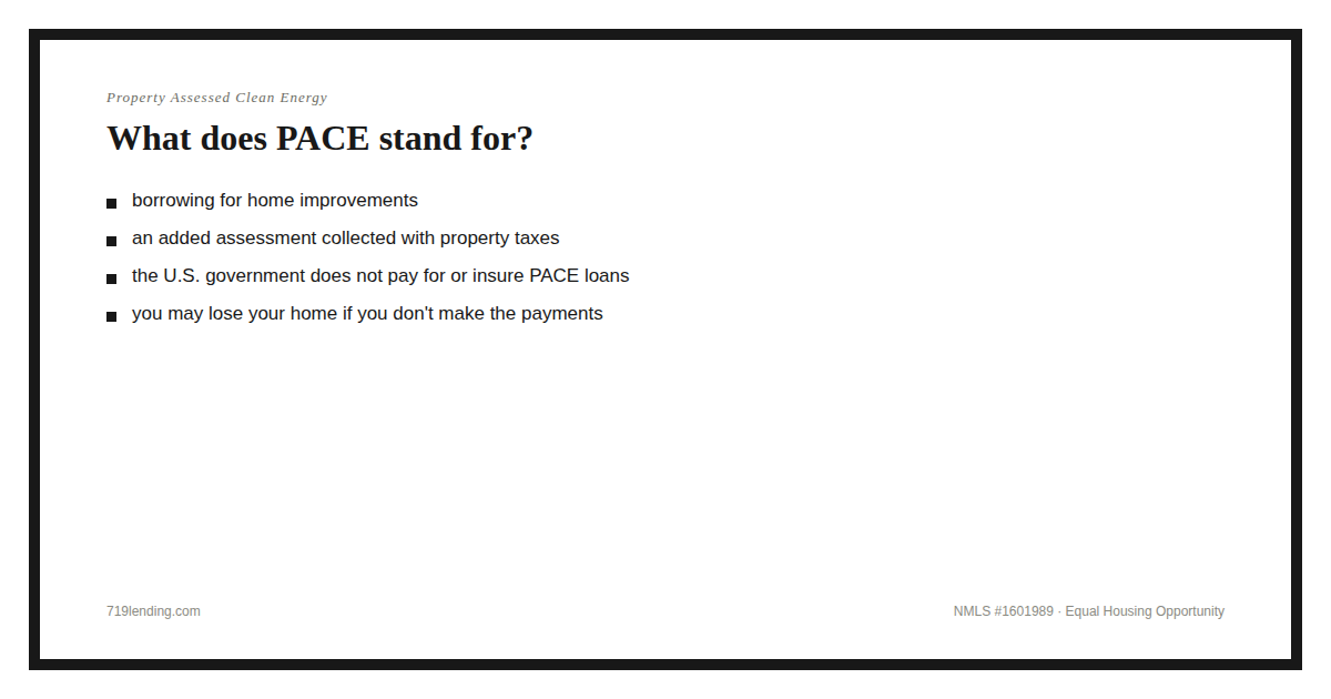 a PACE loan gives you a way to borrow money for home improvements by increasing your property tax payment